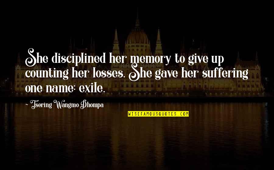 Nihilum Quotes By Tsering Wangmo Dhompa: She disciplined her memory to give up counting