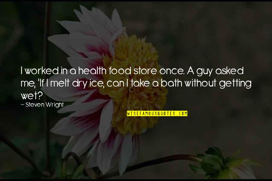 Niigaki Yui Quotes By Steven Wright: I worked in a health food store once. Niigaki Yui Quotes By Steven Wright: I worked in a health food store once.