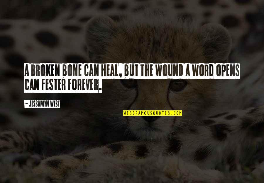 Niijimas Palace Quotes By Jessamyn West: A broken bone can heal, but the wound