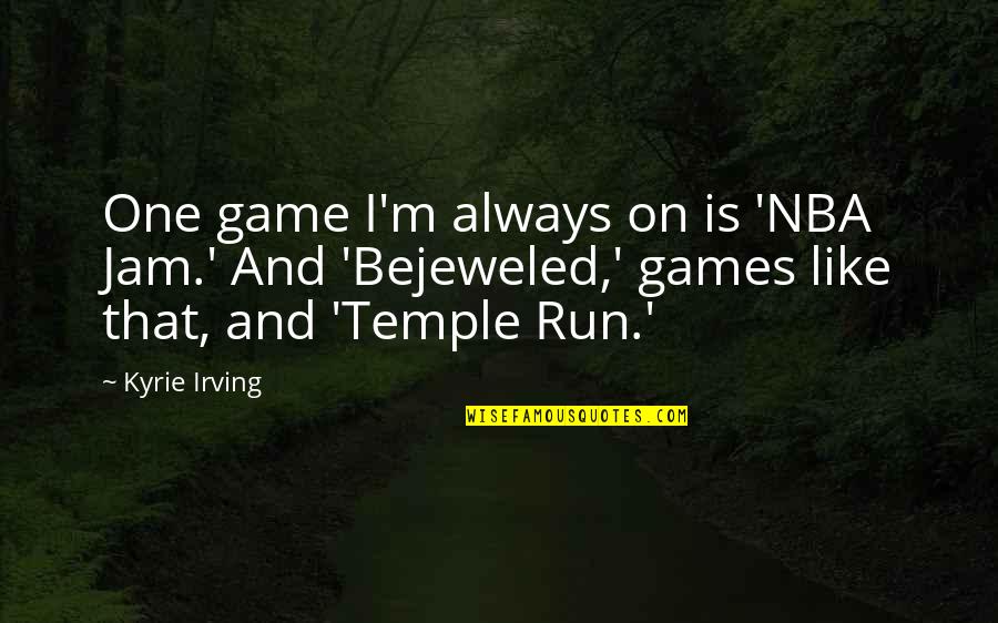 Niijimas Palace Quotes By Kyrie Irving: One game I'm always on is 'NBA Jam.'