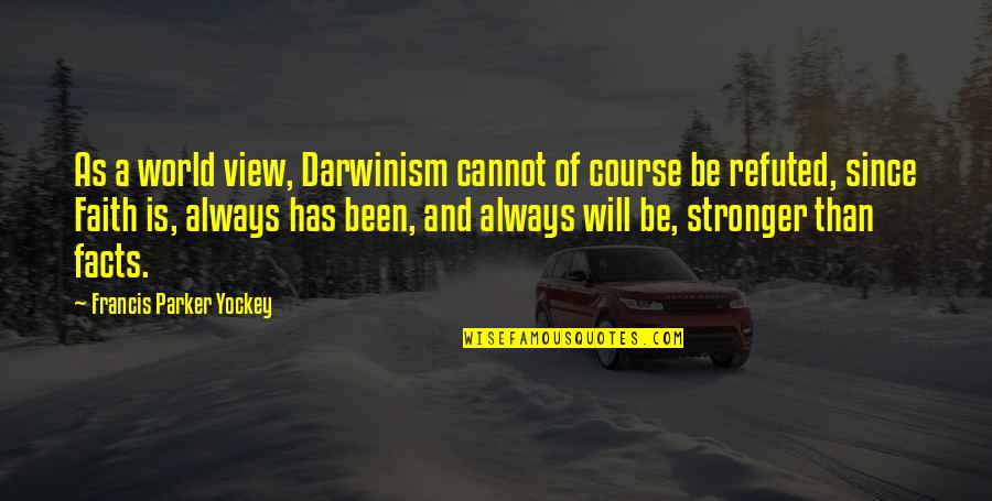 Niikura Ami Quotes By Francis Parker Yockey: As a world view, Darwinism cannot of course Niikura Ami Quotes By Francis Parker Yockey: As a world view, Darwinism cannot of course
