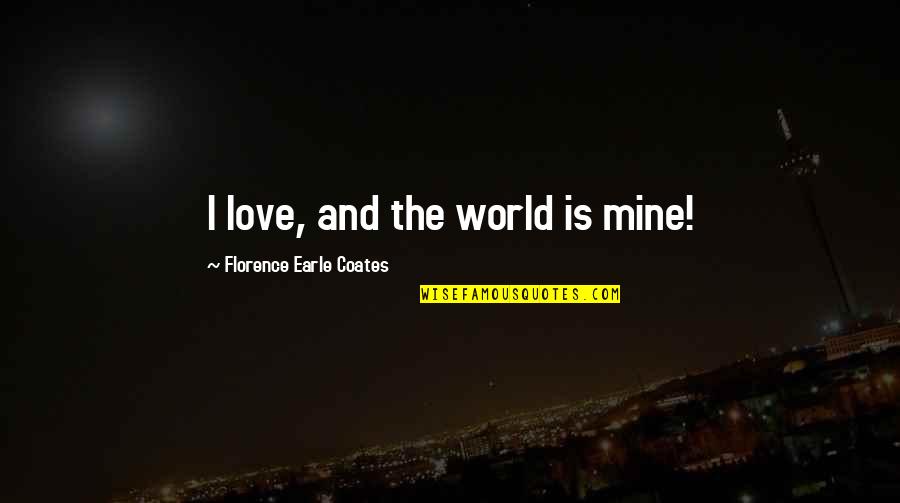 Niilo Helander Quotes By Florence Earle Coates: I love, and the world is mine!