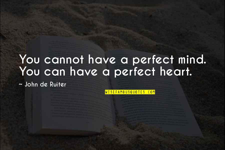 Niimaru Quotes By John De Ruiter: You cannot have a perfect mind. You can