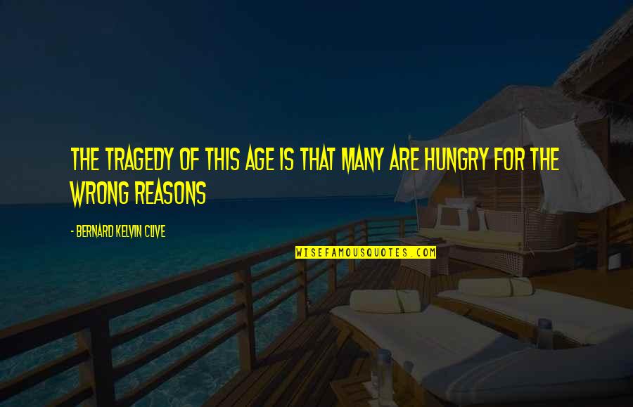 Niina Amin Quotes By Bernard Kelvin Clive: The tragedy of this age is that many Niina Amin Quotes By Bernard Kelvin Clive: The tragedy of this age is that many