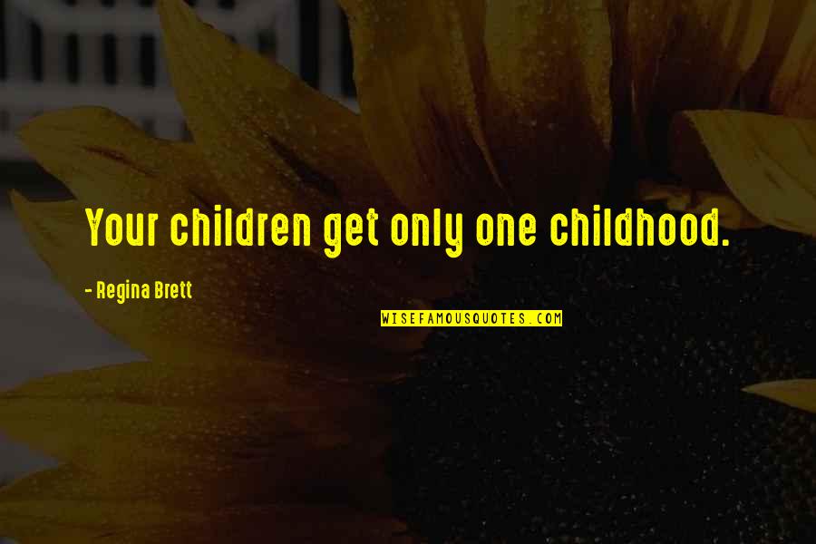 Niinist Puolustusministeri Quotes By Regina Brett: Your children get only one childhood. Niinist Puolustusministeri Quotes By Regina Brett: Your children get only one childhood.