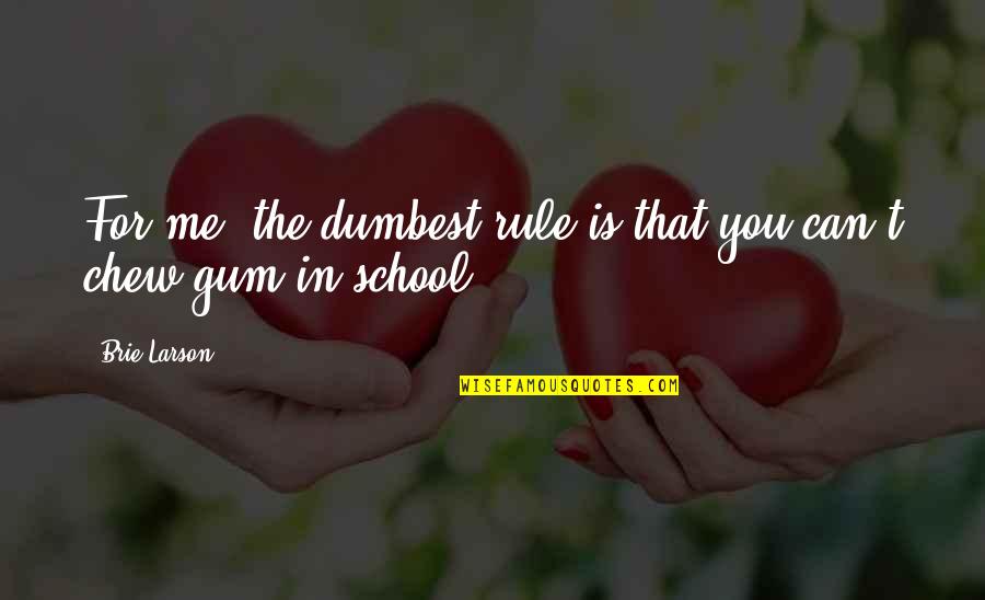 Niinivaaran Quotes By Brie Larson: For me, the dumbest rule is that you