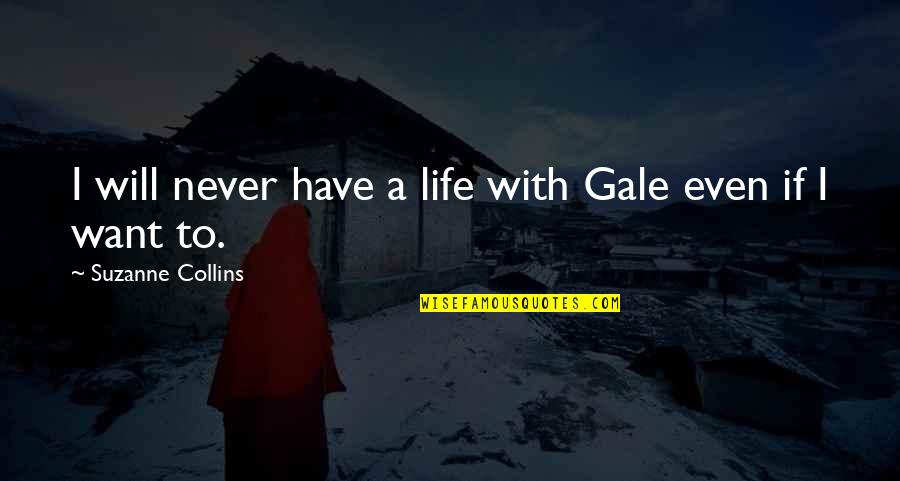 Niisan Quotes By Suzanne Collins: I will never have a life with Gale