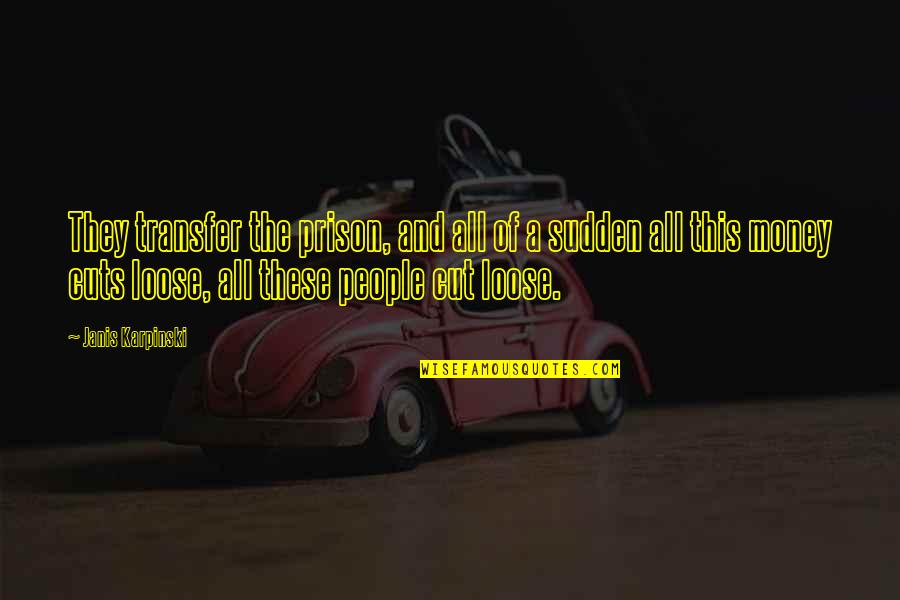 Niist Logo Quotes By Janis Karpinski: They transfer the prison, and all of a Niist Logo Quotes By Janis Karpinski: They transfer the prison, and all of a