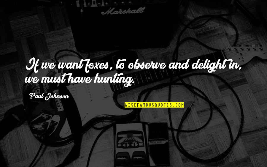 Niist Logo Quotes By Paul Johnson: If we want foxes, to observe and delight