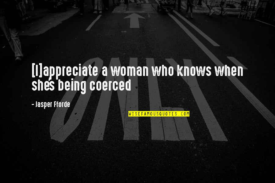 Niito Band Quotes By Jasper Fforde: [I]appreciate a woman who knows when she's being
