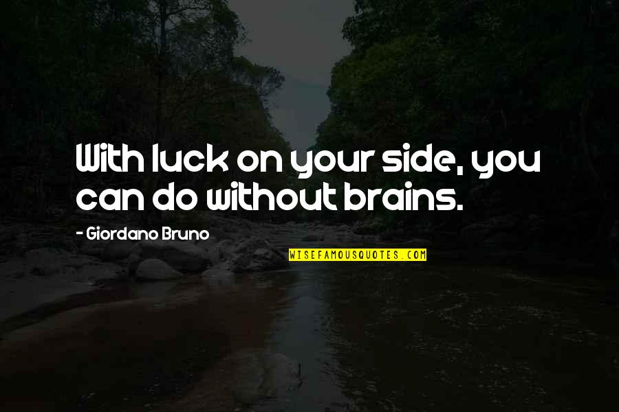 Niiyama Kaede Quotes By Giordano Bruno: With luck on your side, you can do