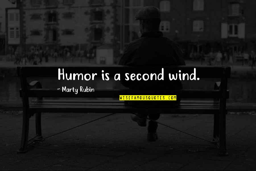 Nijad Bachachi Quotes By Marty Rubin: Humor is a second wind.