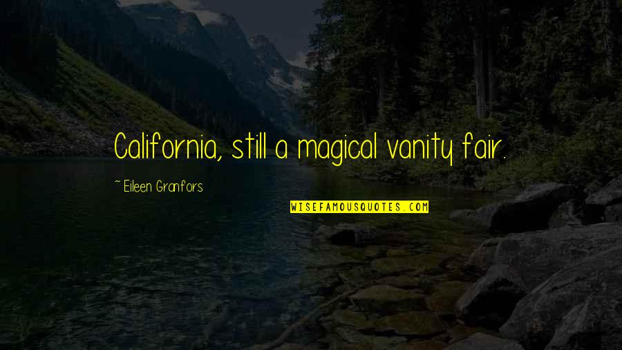 Nijad Mehanna Quotes By Eileen Granfors: California, still a magical vanity fair. Nijad Mehanna Quotes By Eileen Granfors: California, still a magical vanity fair.