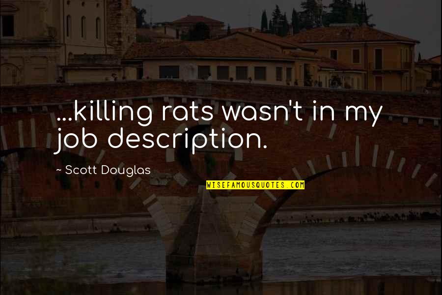 Nijanse Crvene Quotes By Scott Douglas: ...killing rats wasn't in my job description.