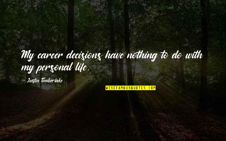 Nijdam Vloeren Quotes By Justin Timberlake: My career decisions have nothing to do with Nijdam Vloeren Quotes By Justin Timberlake: My career decisions have nothing to do with