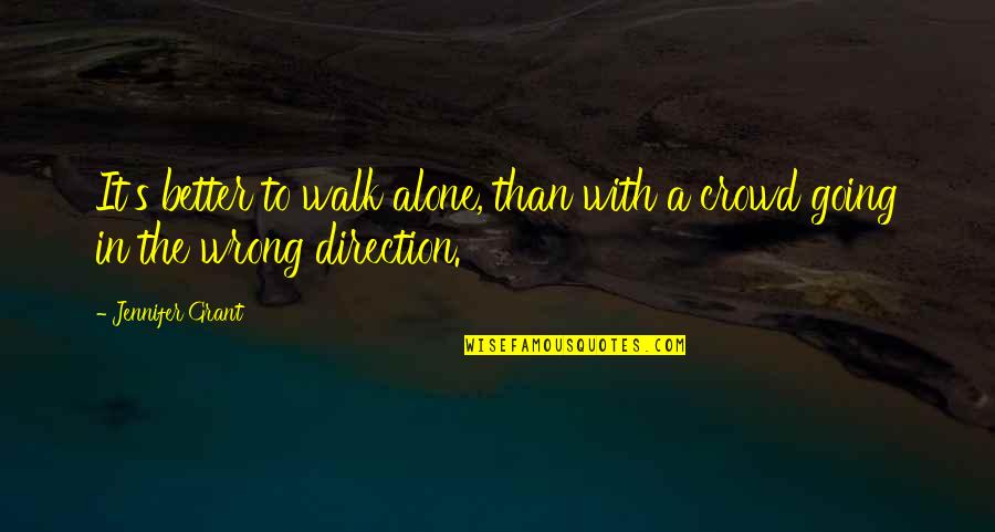 Nijeria Quotes By Jennifer Grant: It's better to walk alone, than with a