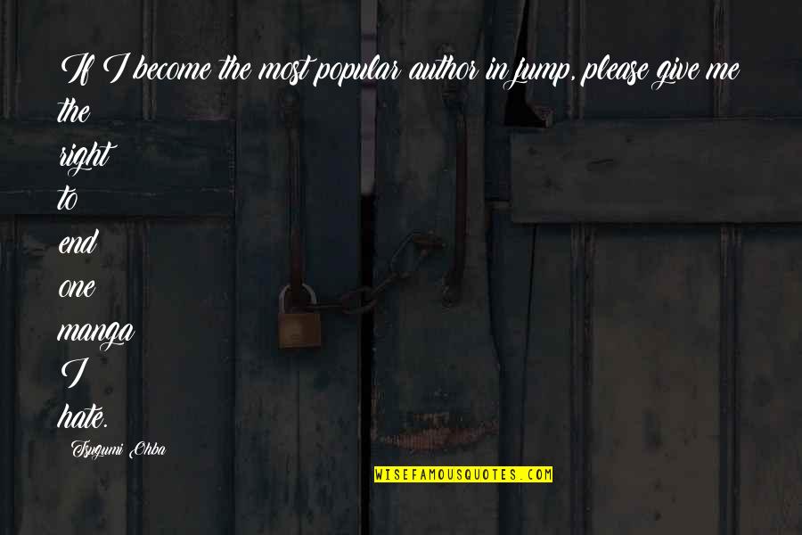 Nijhawan Electronics Quotes By Tsugumi Ohba: If I become the most popular author in Nijhawan Electronics Quotes By Tsugumi Ohba: If I become the most popular author in