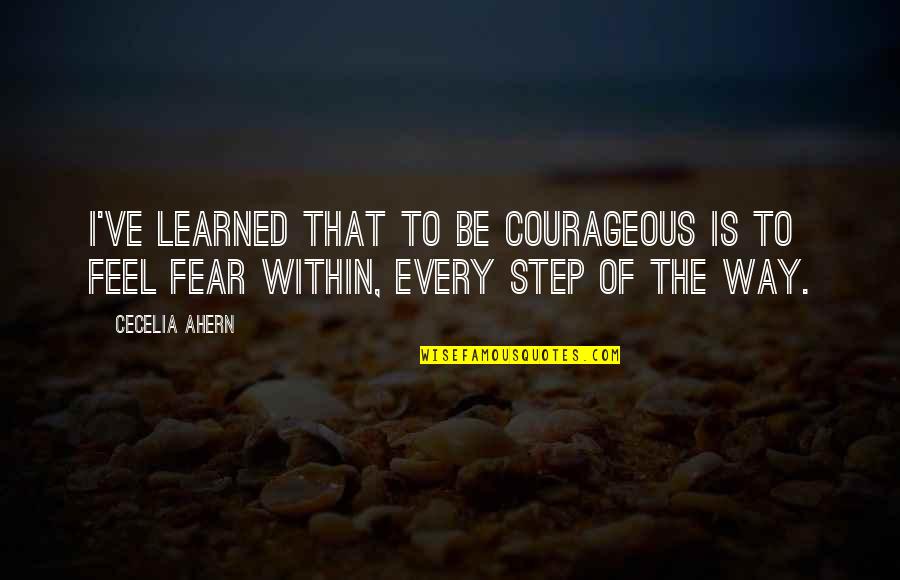 Nijhawan Origin Quotes By Cecelia Ahern: I've learned that to be courageous is to