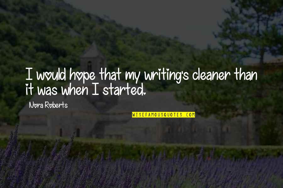 Nijimura Shuzo Quotes By Nora Roberts: I would hope that my writing's cleaner than