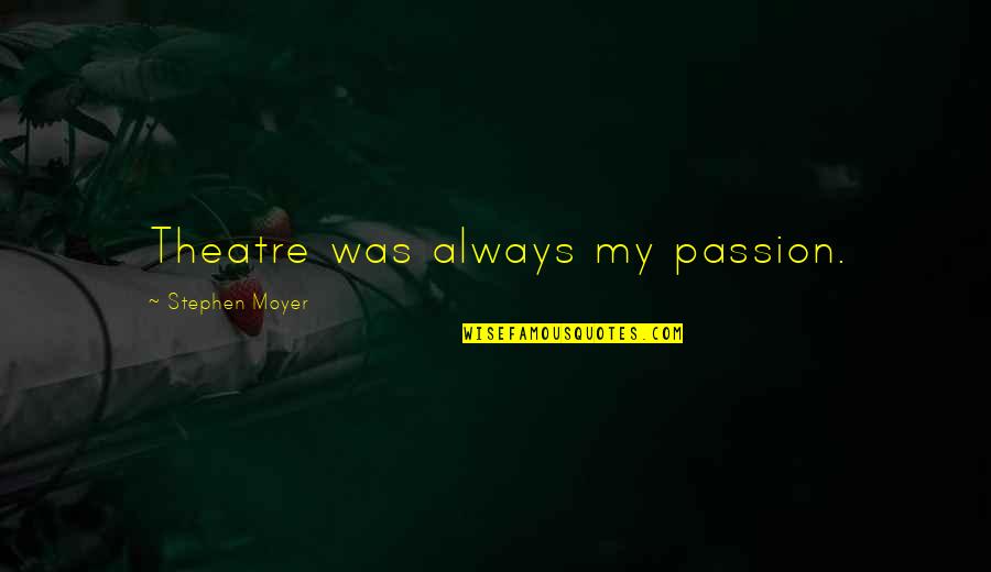 Nijinskys Diary Quotes By Stephen Moyer: Theatre was always my passion. Nijinskys Diary Quotes By Stephen Moyer: Theatre was always my passion.