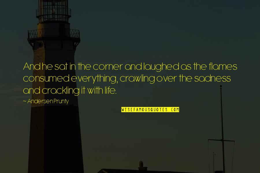 Nijman Zeetank Quotes By Andersen Prunty: And he sat in the corner and laughed Nijman Zeetank Quotes By Andersen Prunty: And he sat in the corner and laughed
