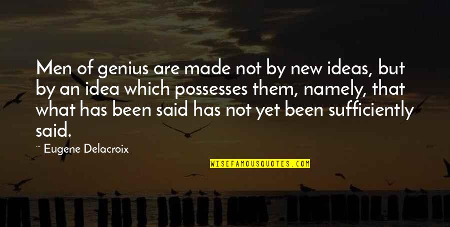 Nijntjes Stof Quotes By Eugene Delacroix: Men of genius are made not by new