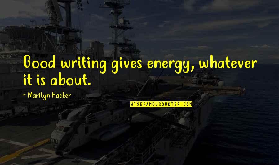 Nijntjes Stof Quotes By Marilyn Hacker: Good writing gives energy, whatever it is about.