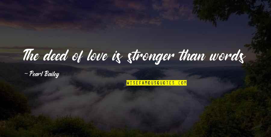 Nijntjes Stof Quotes By Pearl Bailey: The deed of love is stronger than words