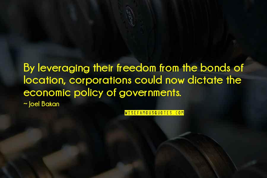 Nik Makino Quotes By Joel Bakan: By leveraging their freedom from the bonds of Nik Makino Quotes By Joel Bakan: By leveraging their freedom from the bonds of