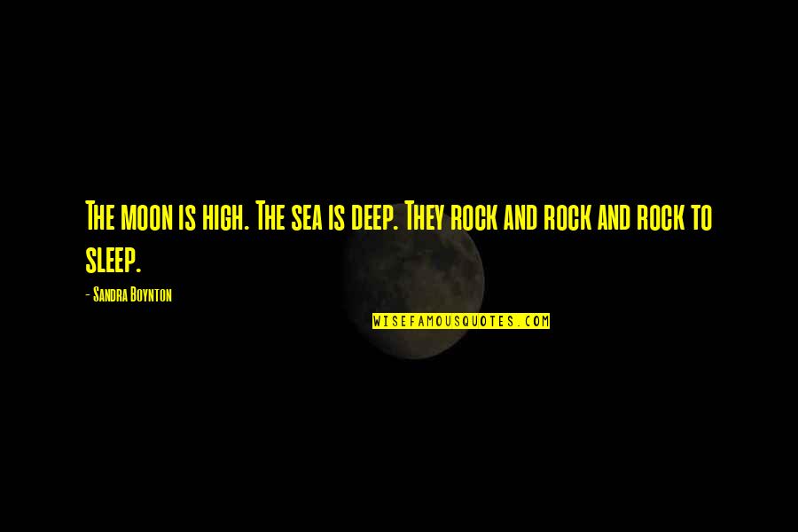 Nik Richie Quotes By Sandra Boynton: The moon is high. The sea is deep.