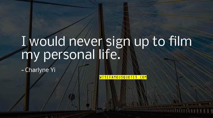 Nikada Me Zivot Quotes By Charlyne Yi: I would never sign up to film my