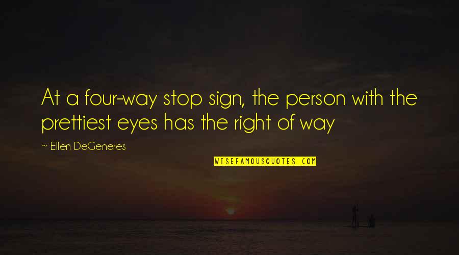 Nikada Me Zivot Quotes By Ellen DeGeneres: At a four-way stop sign, the person with