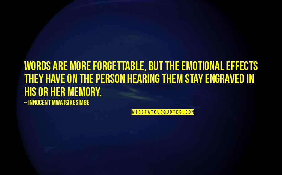 Nikada Me Zivot Quotes By Innocent Mwatsikesimbe: Words are more forgettable, but the emotional effects