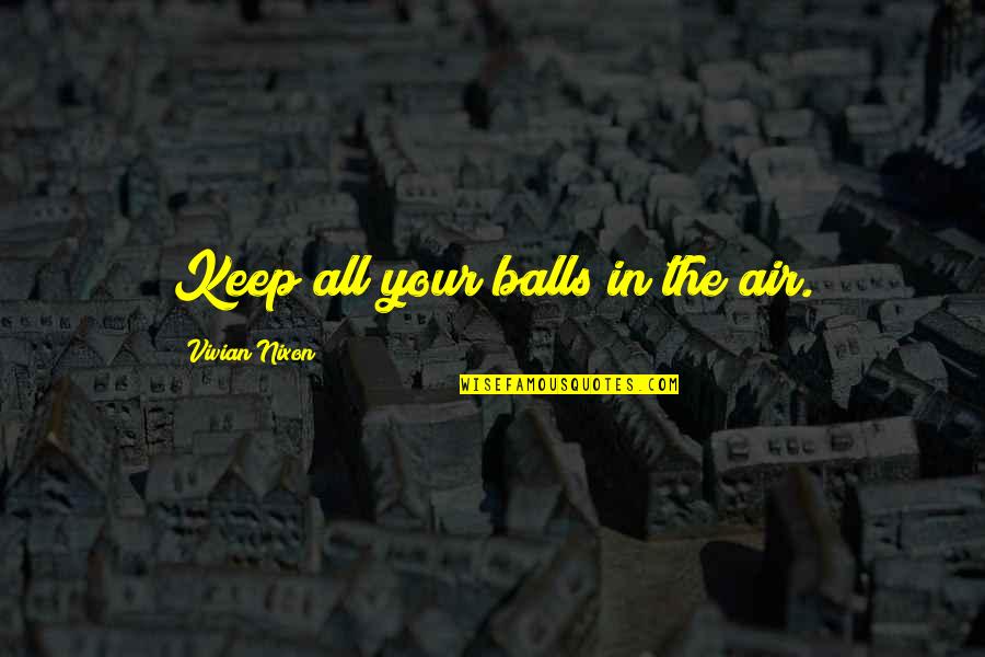 Nikada Me Zivot Quotes By Vivian Nixon: Keep all your balls in the air.