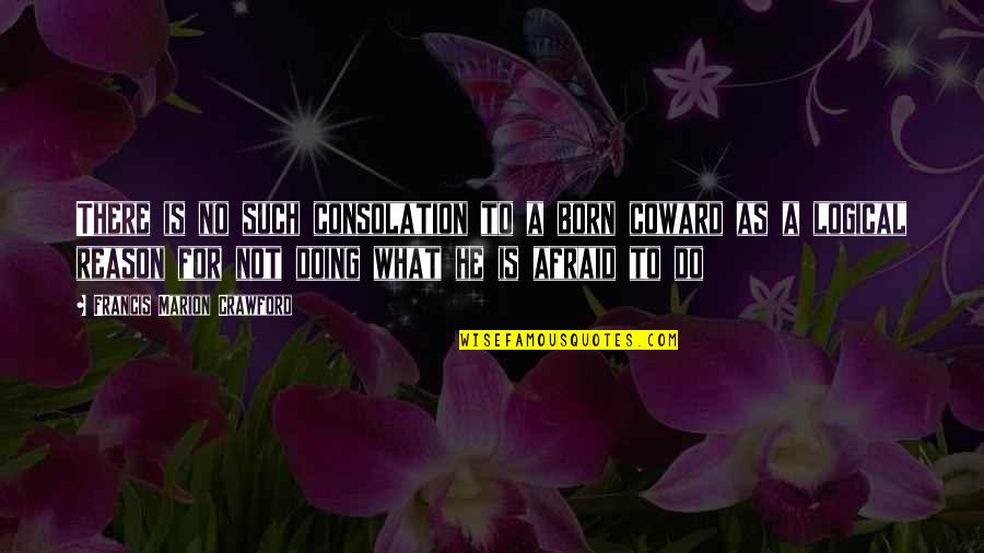 Nikaela Lyon Quotes By Francis Marion Crawford: There is no such consolation to a born