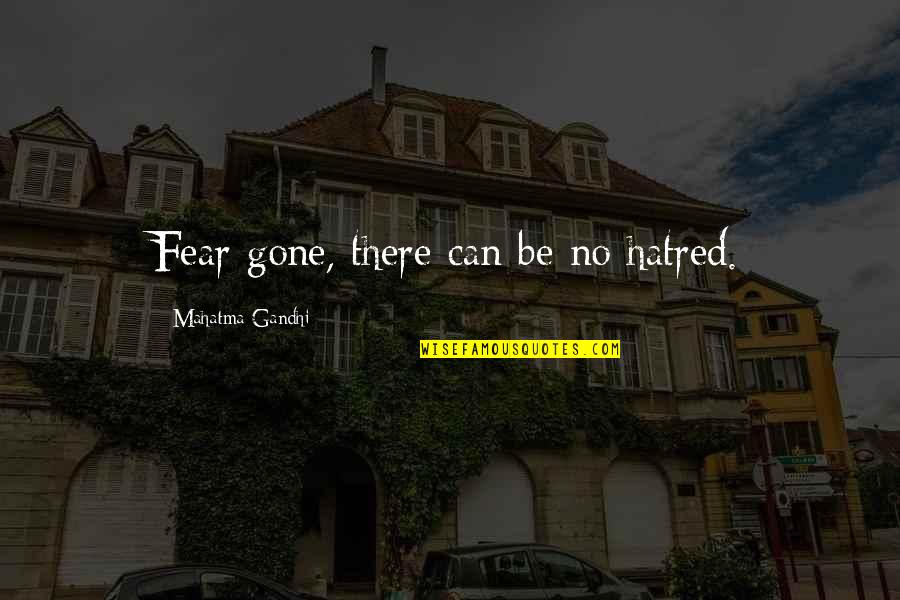 Nikaela Lyon Quotes By Mahatma Gandhi: Fear gone, there can be no hatred.