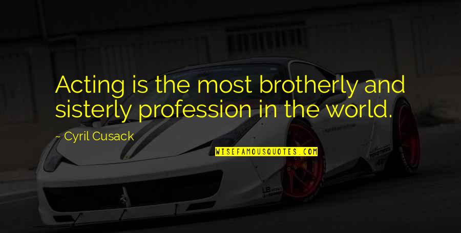Nikah Blessings Quotes By Cyril Cusack: Acting is the most brotherly and sisterly profession