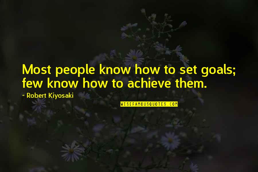 Nikah Blessings Quotes By Robert Kiyosaki: Most people know how to set goals; few Nikah Blessings Quotes By Robert Kiyosaki: Most people know how to set goals; few