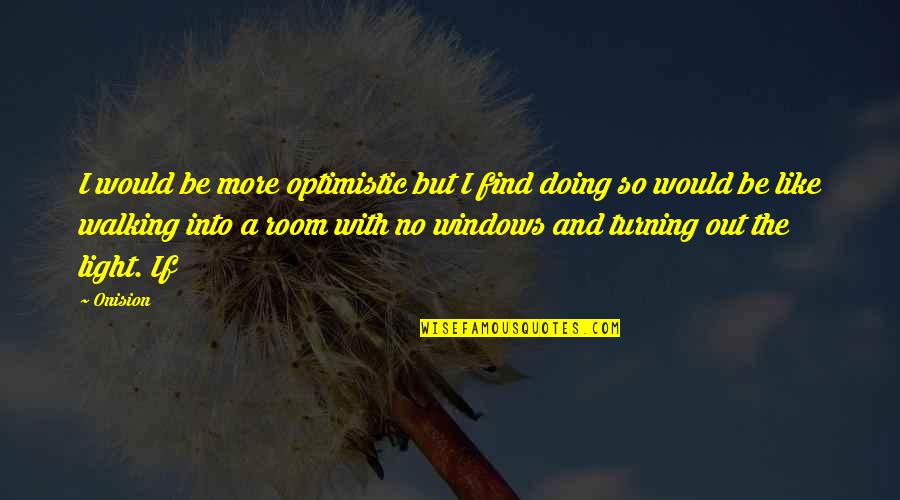 Nikaidou Shugo Quotes By Onision: I would be more optimistic but I find