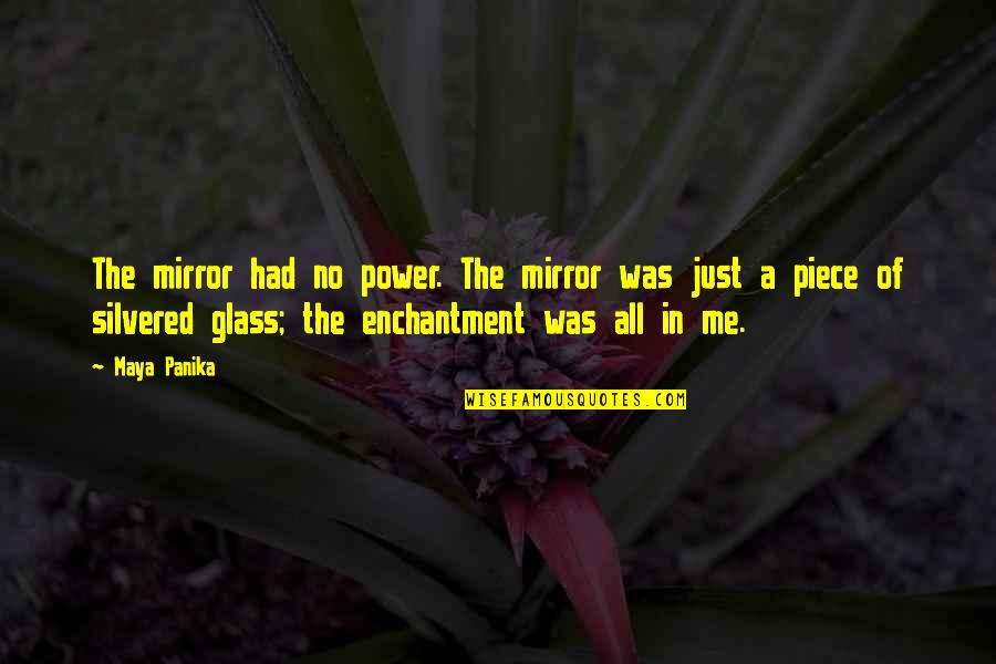 Nikal Jones Quotes By Maya Panika: The mirror had no power. The mirror was