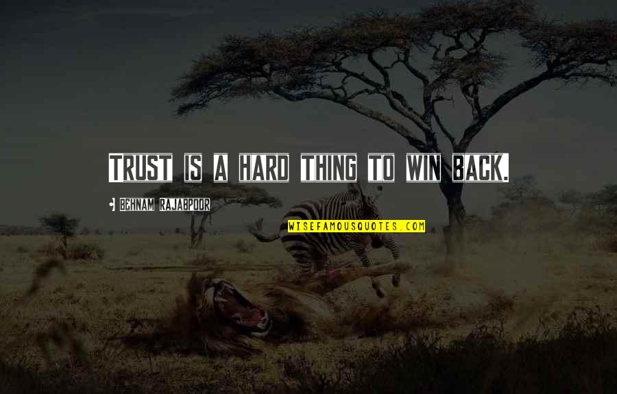 Nikal Laude Quotes By Behnam Rajabpoor: Trust is a hard thing to win back.