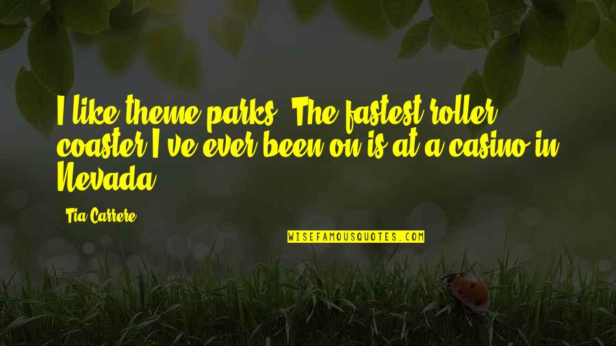 Nikal Quotes By Tia Carrere: I like theme parks. The fastest roller coaster Nikal Quotes By Tia Carrere: I like theme parks. The fastest roller coaster