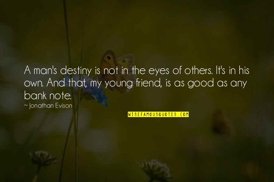 Nikamor Quotes By Jonathan Evison: A man's destiny is not in the eyes Nikamor Quotes By Jonathan Evison: A man's destiny is not in the eyes