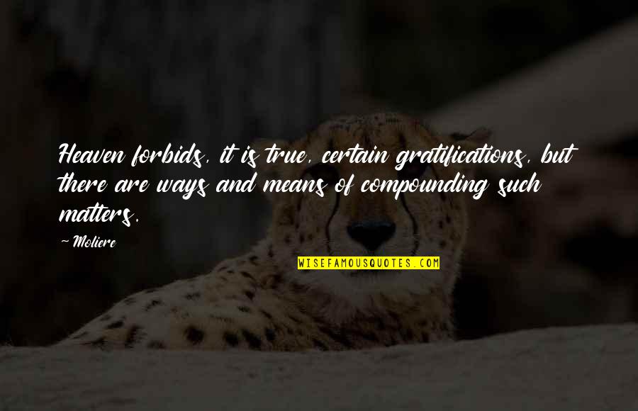 Nikamor Quotes By Moliere: Heaven forbids, it is true, certain gratifications, but Nikamor Quotes By Moliere: Heaven forbids, it is true, certain gratifications, but