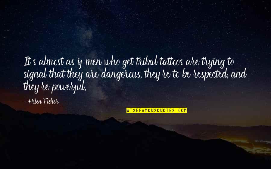 Nikanor Cest Quotes By Helen Fisher: It's almost as if men who get tribal Nikanor Cest Quotes By Helen Fisher: It's almost as if men who get tribal