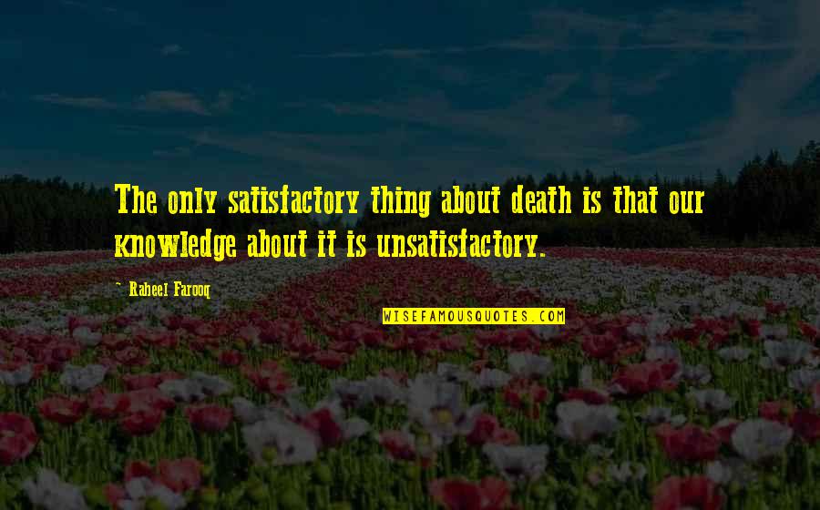 Nikanor Cest Quotes By Raheel Farooq: The only satisfactory thing about death is that Nikanor Cest Quotes By Raheel Farooq: The only satisfactory thing about death is that