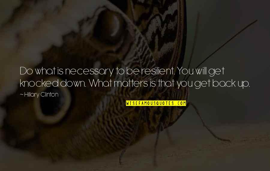 Nikas Safronov Quotes By Hillary Clinton: Do what is necessary to be resilient. You Nikas Safronov Quotes By Hillary Clinton: Do what is necessary to be resilient. You
