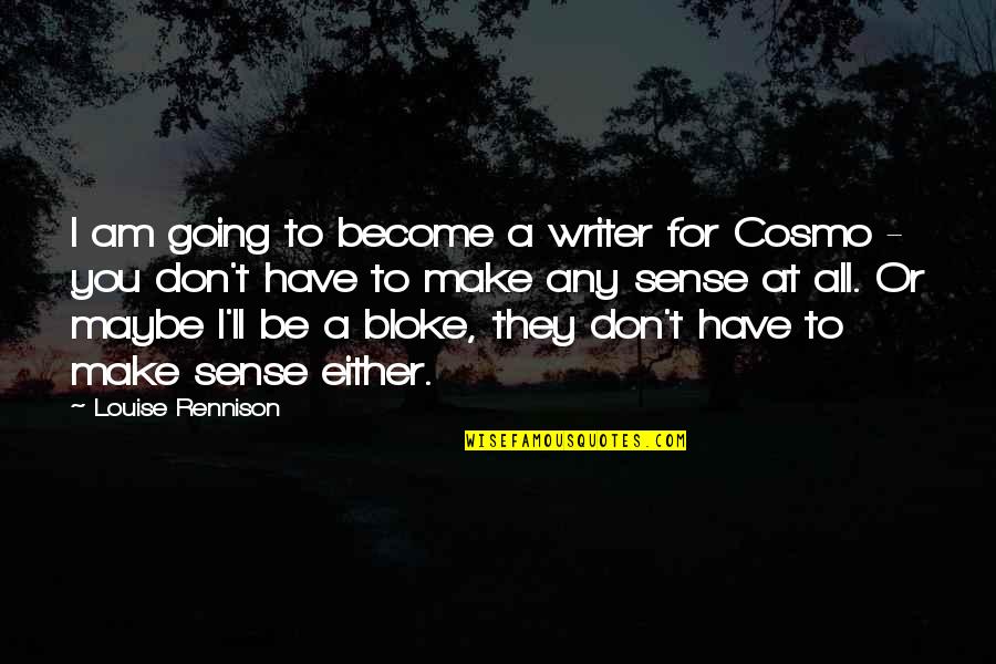 Nikas Vujicicius Quotes By Louise Rennison: I am going to become a writer for