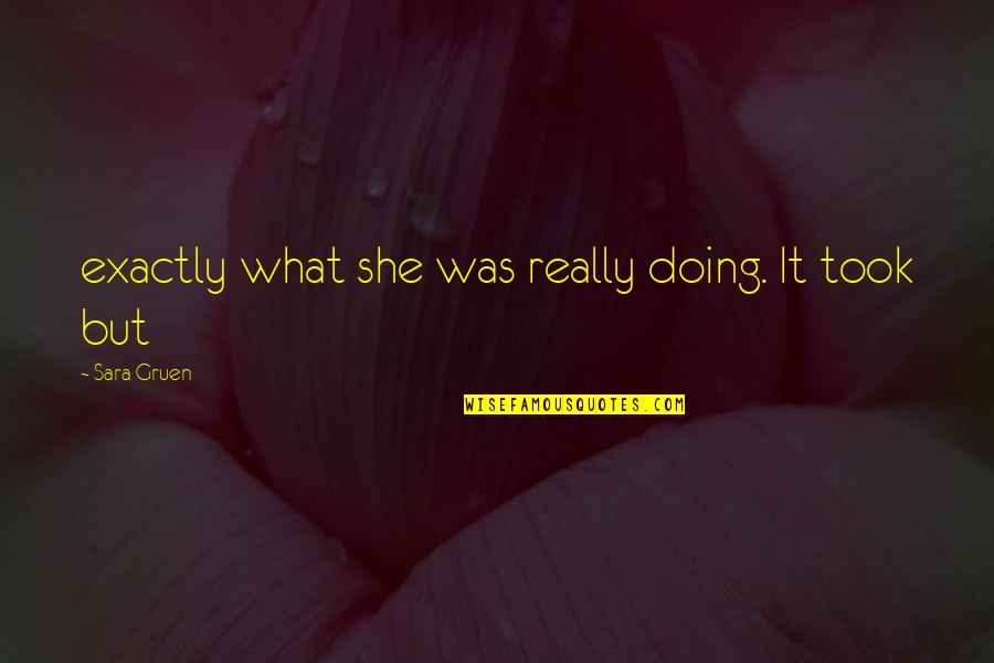 Nikas Vujicicius Quotes By Sara Gruen: exactly what she was really doing. It took