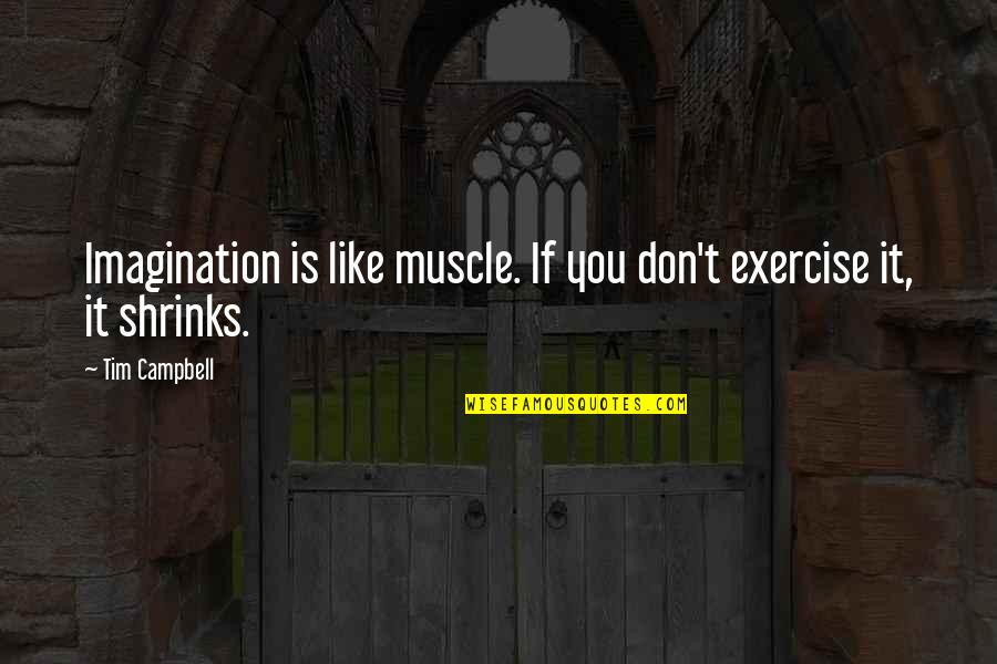 Nikas Vujicicius Quotes By Tim Campbell: Imagination is like muscle. If you don't exercise